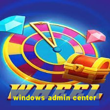 windows admin center